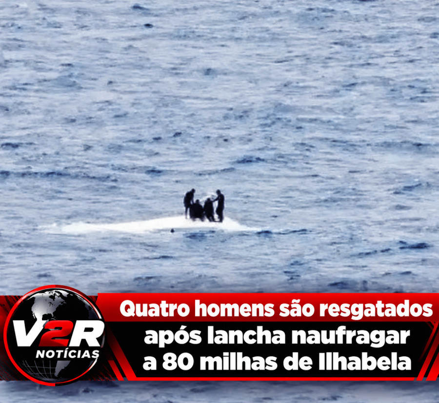Quatro homens são resgatados em alto-mar após naufrágio de lancha a cerca de 148 km de Ilhabela